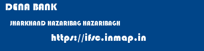 DENA BANK  JHARKHAND HAZARIBAG HAZARIBAGH   ifsc code